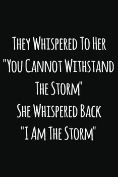 Paperback They whispered to her "You cannot whithstand the Storm" she whispered back "I am the Storm": Notebook / Journal Gift, 120 Pages, 6x9, Soft Cover, Matt Book