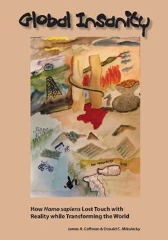 Paperback Global Insanity: How Homo sapiens Lost Touch with Reality while Transforming the World Book