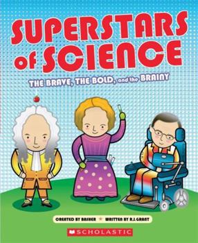 Superstars of Science : The Brave, the Bold, and the Brainy