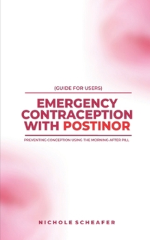 GUIDE FOR USERS: EMERGENCY CONTRACEPTION WITH POSTINOR: PREVENTING CONCEPTION USING THE MORNING-AFTER PILL