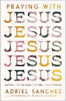 Paperback Praying with Jesus: Getting to the Heart of the Lord's Prayer Book