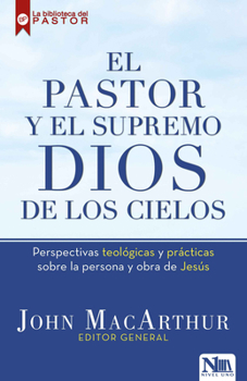 Paperback El Pastor Y El Supremo Dios de Los Cielos: Perspectivas Teológicas Y Prácticas Sobre La Persona Y Obra de Jesús [Spanish] Book