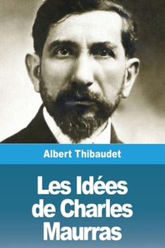 Les Id�es de Charles Maurras - Book #1 of the Trente ans de vie française