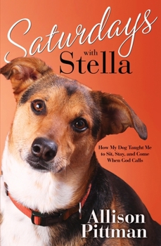 Paperback Saturdays with Stella: How My Dog Taught Me to Sit, Stay, and Come When God Calls Book
