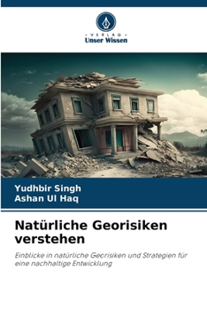 Natürliche Georisiken verstehen: Einblicke in natürliche Georisiken und Strategien für eine nachhaltige Entwicklung (German Edition)