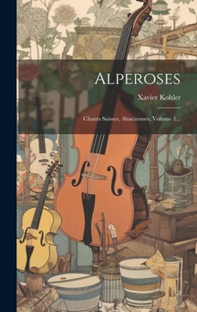 Hardcover Alperoses: Chants Suisses, Alsaciennes, Volume 1... [French] Book