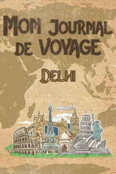 Paperback Mon Journal de Voyage Delhi: 6x9 Carnet de voyage I Journal de voyage avec instructions, Checklists et Bucketlists, cadeau parfait pour votre s?jou [French] Book