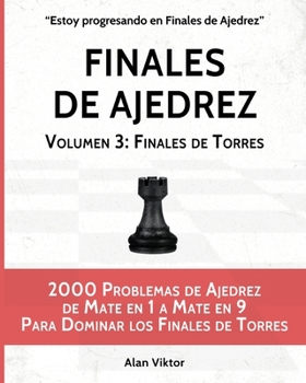 Paperback Finales de Ajedrez, Volumen 3: Finales de Torres: 2000 Problemas de Ajedrez de Mate en 1 a 9, Dominar los Finales de Torres [Spanish] Book