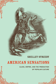 American Sensations: Class, Empire, and the Production of Popular Culture (American Crossroads, 9) - Book #9 of the American Crossroads