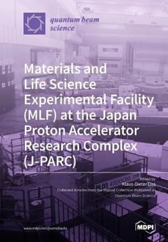 Paperback Materials and Life Science Experimental Facility (MLF) at the Japan Proton Accelerator Research Complex (J-PARC) Book
