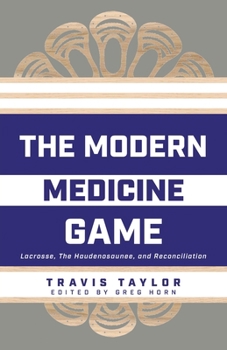 Paperback The Modern Medicine Game: Lacrosse, The Haudenosaunee, and Reconciliation Book