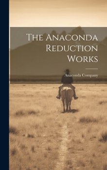 Hardcover The Anaconda Reduction Works Book