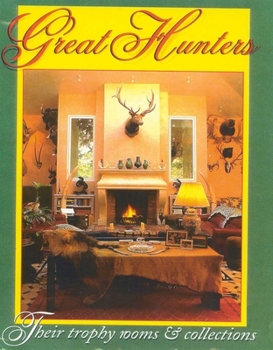 Hardcover Great Hunters: Their Trophy Rooms and Collections Book