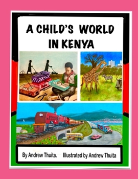 A CHILD'S WORLD IN KENYA: life of a child in Kenya
