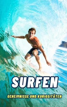 Surfen : Geheimnisse und Kuriositäten (German Edition)