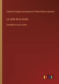 Le culte de la mode: Comédie en trois actes