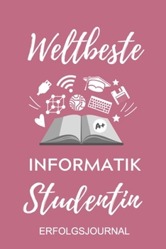 Paperback Weltbeste Informatik Studentin Erfolgsjournal: A5 Geschenkbuch ERFOLGSJOURNAL 2020 f?r Informatik Studenten - Programmierer - Geschenkidee Abitur Schu [German] Book