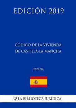 C�digo de la Vivienda de Castilla-La Mancha (Espa�a) (Edici�n 2019)