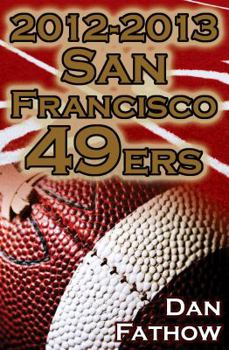 Paperback 2012-2013 San Francisco 49ers - The Colin Kaepernick - Alex Smith Controversy & the Road to Super Bowl XLVII Book