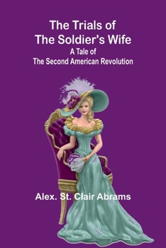 Paperback The Trials of the Soldier's Wife: A Tale of the Second American Revolution Book