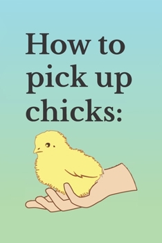 Paperback How To Pick Up Chicks: 2 Year Undated Weekly Planner For Those Who Raise Chickens Book