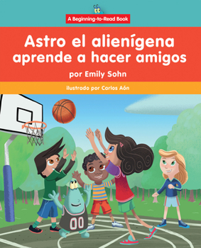 Astro El Alienígena Aprende a Hacer Amigos (Astro the Alien Learns about Friendship)