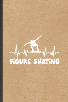 Figure Skating: Funny Figure Skating Lined Notebook/ Blank Journal For Figure Skater, Inspirational Saying Unique Special Birthday Gift Idea Modern 6x9 110 Pages