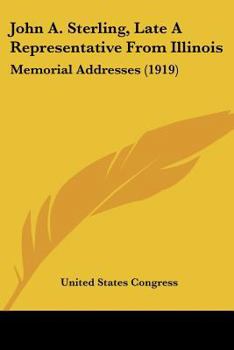 Paperback John A. Sterling, Late A Representative From Illinois: Memorial Addresses (1919) Book
