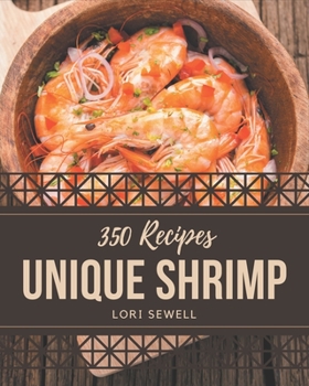 Paperback 350 Unique Shrimp Recipes: A Shrimp Cookbook for Your Gathering Book