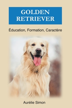 Paperback Golden Retriever - Éducation, Formation, Caractère [French] Book