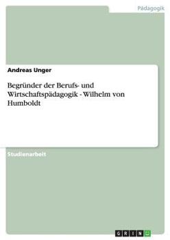Paperback Begründer der Berufs- und Wirtschaftspädagogik - Wilhelm von Humboldt [German] Book
