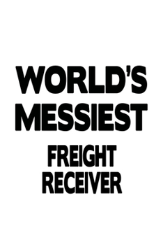 Paperback World's Messiest Freight Receiver: Original Freight Receiver Notebook, Journal Gift, Diary, Doodle Gift or Notebook - 6 x 9 Compact Size- 109 Blank Li Book