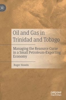 Hardcover Oil and Gas in Trinidad and Tobago: Managing the Resource Curse in a Small Petroleum-Exporting Economy Book