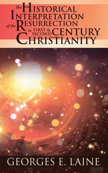 Paperback The Historical Interpretation of the Resurrection in First and Second Century Christianity Book