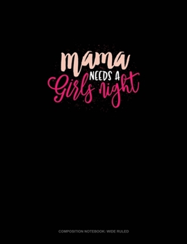 Paperback Mama Needs A Girls Night: Composition Notebook: Wide Ruled Book