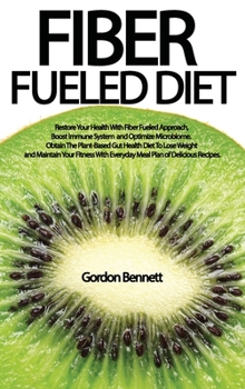 Hardcover Fiber Fueled Diet: Restore Your Health With Fiber Fueled Approach, Boost Immune System, And Optimize Microbiome. Obtain The Plant-Based G Book