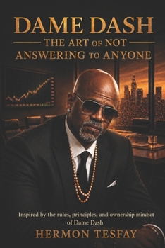 Dame Dash - The Art Of Not Answering To Anyone