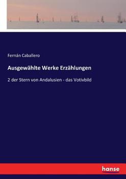 Ausgewählte Werke Erzählungen: 2 der Stern von Andalusien - das Votivbild (German Edition)
