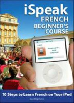Audio CD Ispeak French Beginner's Course (MP3 CD + Guide): 10 Steps to Learn French on Your iPod [With Book] Book