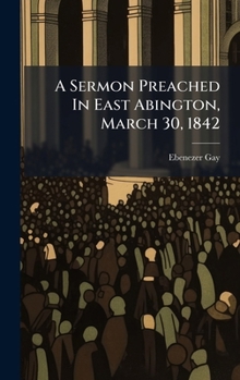 Hardcover A Sermon Preached In East Abington, March 30, 1842 Book