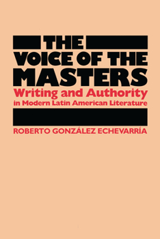 Paperback The Voice of the Masters: Writing and Authority in Modern Latin American Literature Book