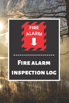 Fire alarm inspection log: Fire Alarm Journal Fire Register Log Book Fire Alarm Service & Inspection Book Fire Safety Register Fire Incident & Prevention Log Book