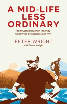 Paperback A Mid Life Less Ordinary: From Ultramarathon Insanity to Rowing the Atlantic at Fifty Book