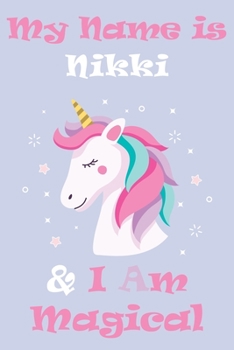 Paperback My Name is Nikki and I am magical Unicorn Notebook / Journal 6x9 Ruled Lined 120 Pages School Degree Student Graduation university: Nikki's Personaliz Book