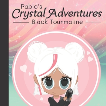 Paperback Pablo's Crystal Adventures: Black Tourmaline Book