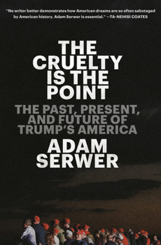 Hardcover The Cruelty Is the Point: The Past, Present, and Future of Trump's America Book