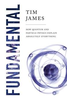 Paperback Fundamental: How Quantum and Particle Physics Explain Absolutely Everything Book