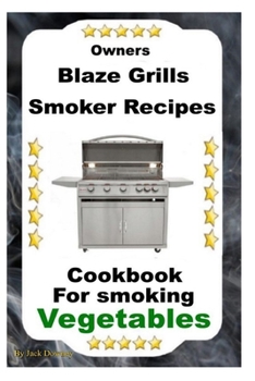 Paperback Owners Blaze Grills Smoker Recipes: Cookbook For Smoking Vegetables Book