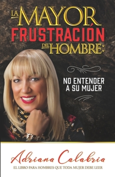 Paperback La mayor frustración del hombre: no entender a su mujer [Spanish] Book