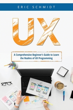 Paperback UX: A Comprehensive Beginner's Guide to Learn the UX Realms of UX Programming Book
